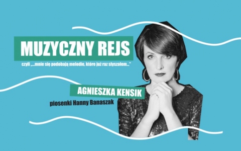 Galeria dla Koncert Agnieszki Kensik "Muzyczny Rejs z piosenkami Hanny Banaszak"