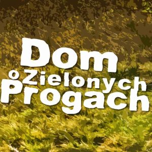 Ilustracja do wpisu: Dom o Zielonych Progach // koncert