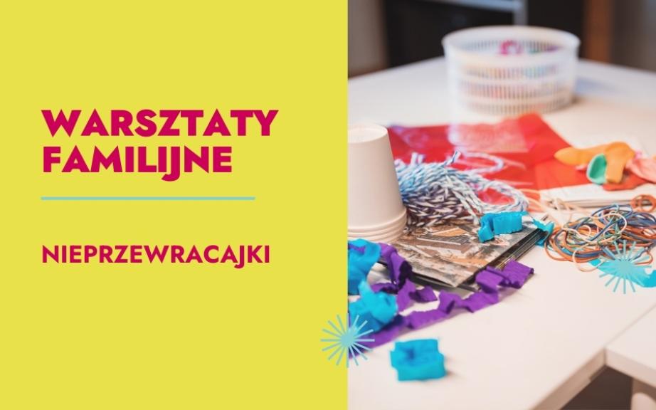 Ilustracja do wpisu: Nieprzewracajki – warsztaty familijne na wystawie