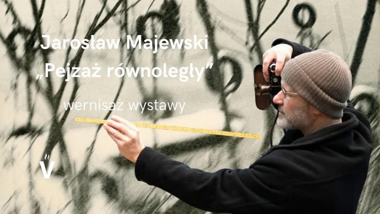 Ilustracja do wpisu: Wernisaż Jarosław Majewski „Pejzaż równoległy”