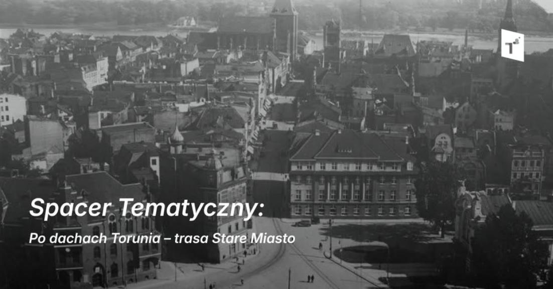Ilustracja do wpisu: Spacer Tematyczny: Po dachach Torunia –