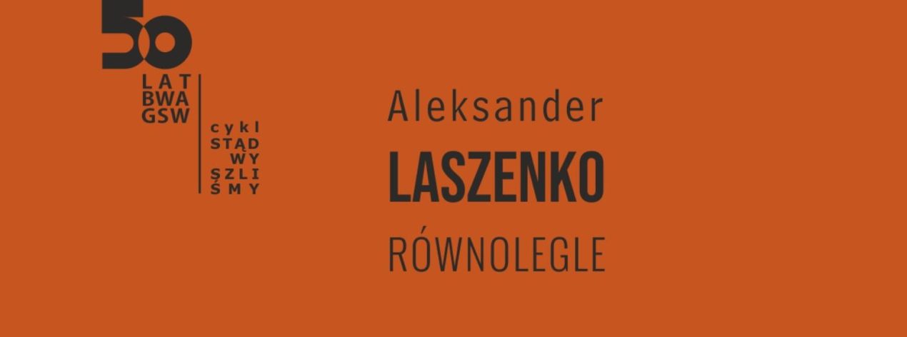 Ilustracja do wpisu: Wernisaż Wystawy Aleksandera Laszenko – „Równolegle”