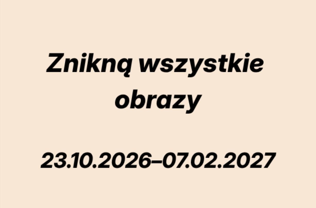 Ilustracja do wpisu: Wernisaż wystawy: Znikną wszystkie obrazy