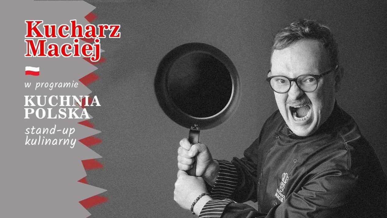 Ilustracja artykułu: Stand-up – Kucharz Maciej „Kuchnia Polska”